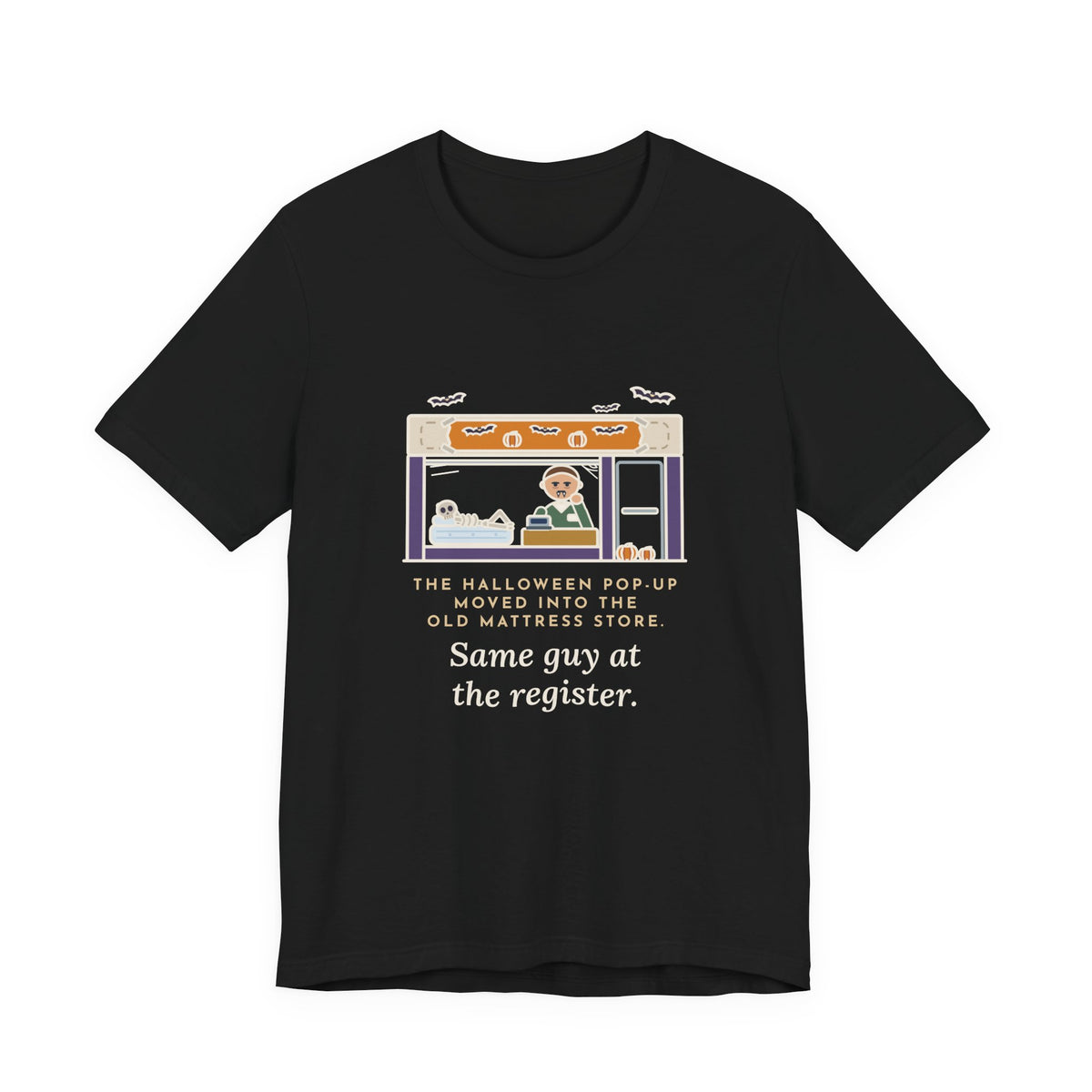 Funny Halloween T-Shirt - The Halloween Pop-Up Moved Into the Old Mattress Store, Same Guy at the Register
