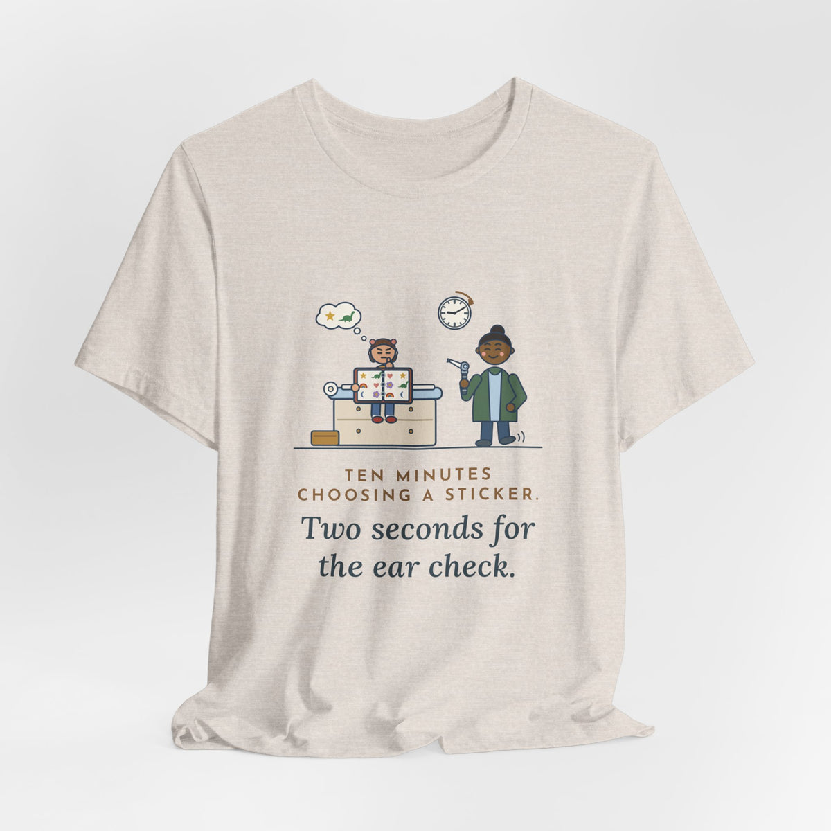 Pediatric Office Nurse T-Shirt - Ten Minutes Choosing a Sticker. Two Seconds for the Ear Check.