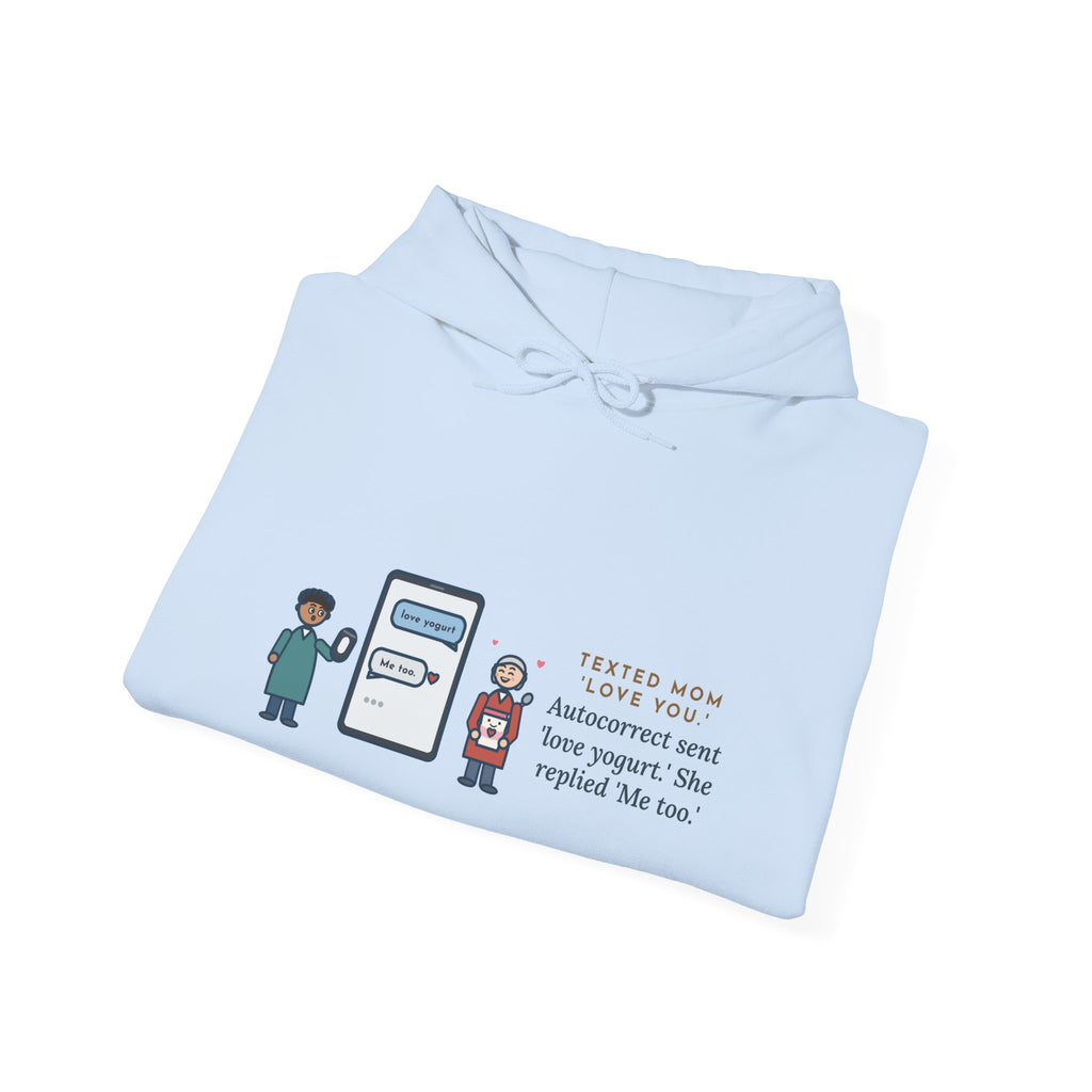 Funny Texting Mom Hoodie, Autocorrect Sent Love Yogurt, She Replied Me Too