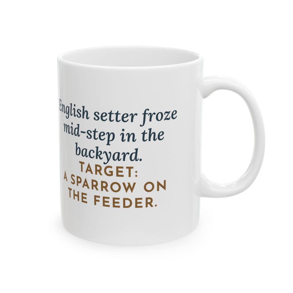 English Setter Mug, Froze Mid-Step in the Backyard, Target Was a Sparrow on the Feeder, Funny Coffee Mug 11oz
