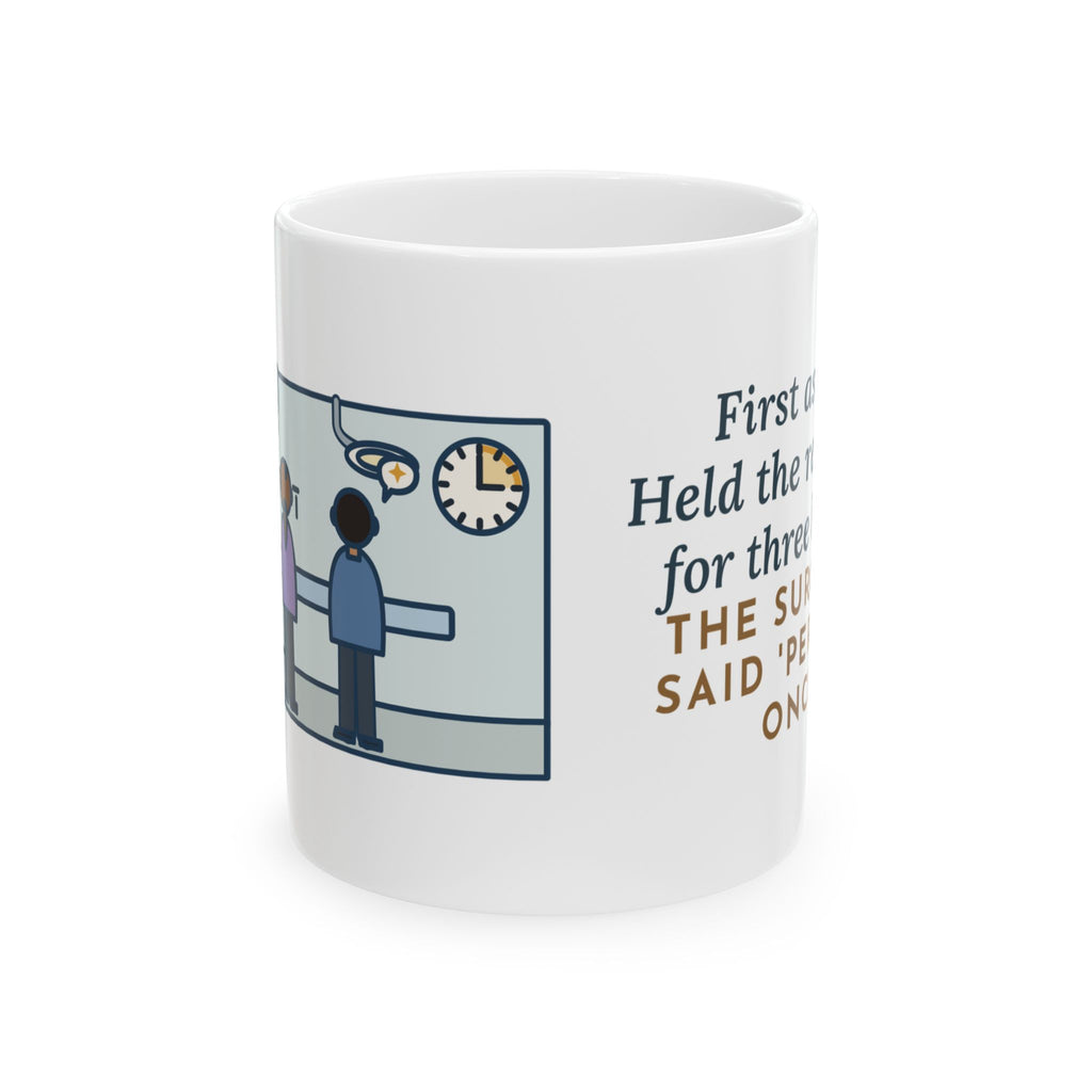 Surgical First Assist Mug, Three Hours Holding Steady for One Word of Praise, Funny Coffee Mug 11oz