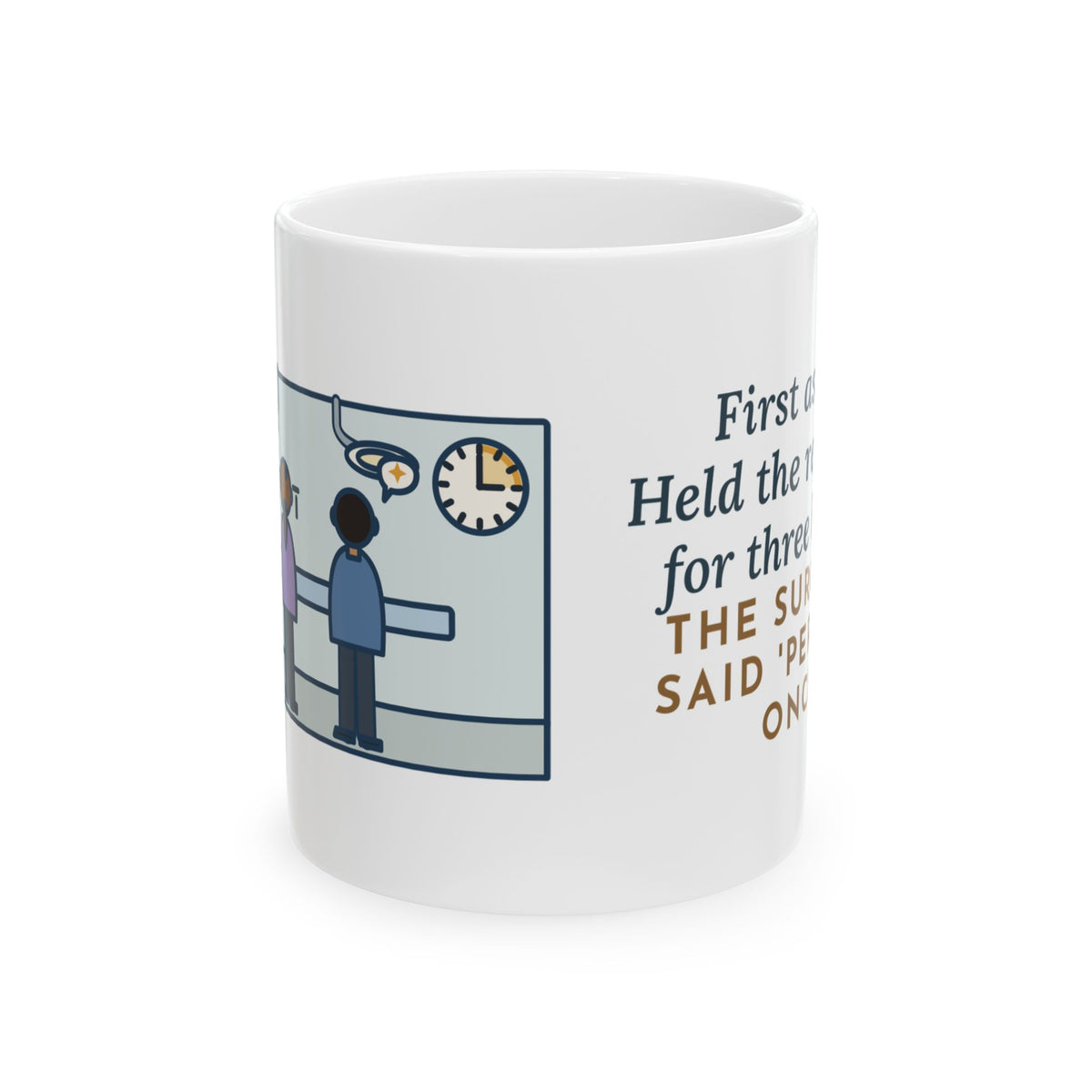 Surgical First Assist Mug, Three Hours Holding Steady for One Word of Praise, Funny Coffee Mug 11oz