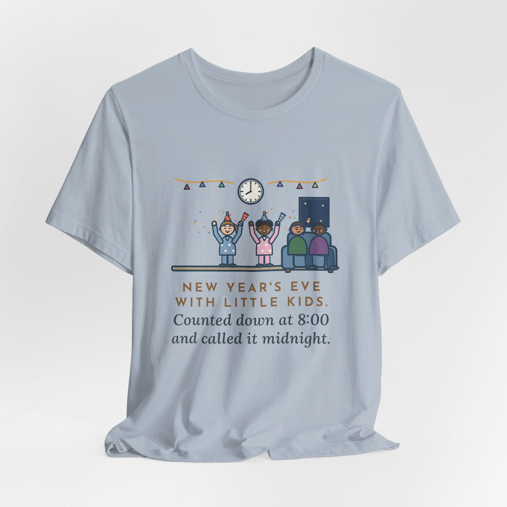 Funny New Year's Eve T-Shirt, With Little Kids, Counted Down at 8:00 and Called It Midnight, Early Countdown Tee