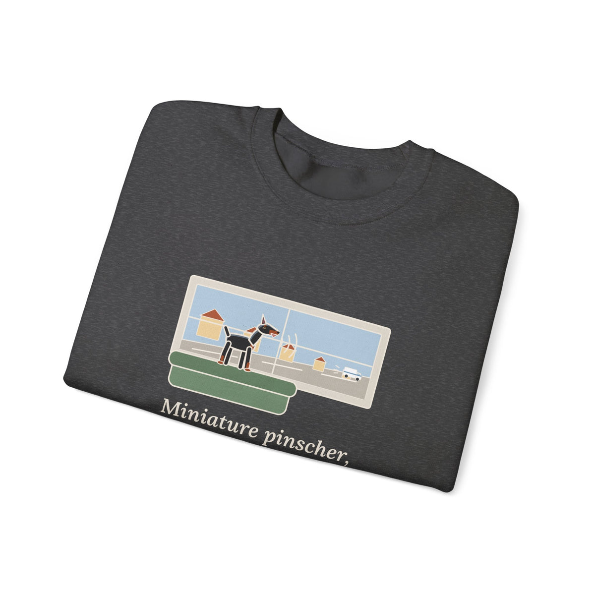 Miniature Pinscher Crewneck Sweatshirt - Nine-Pound Front Window Watchdog