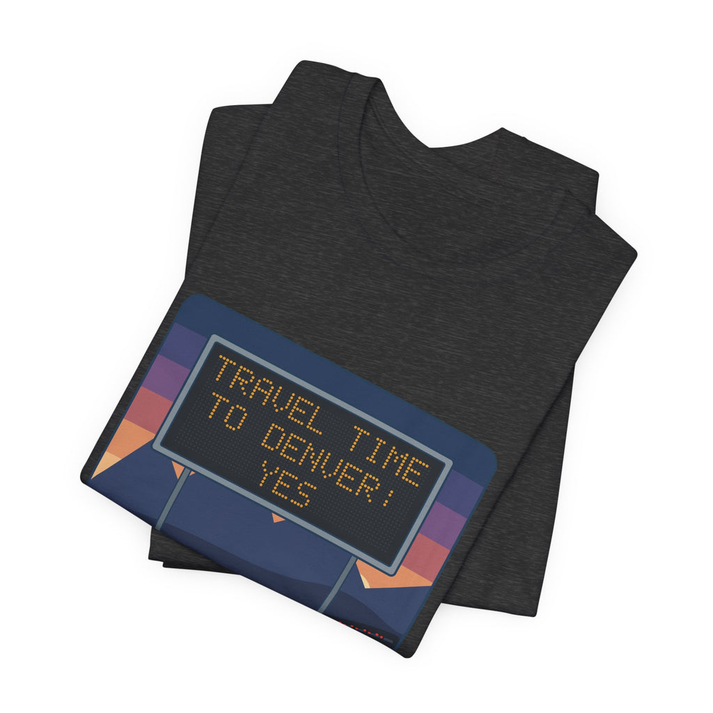 I-70 T-Shirt - Travel Time to Denver: Yes. Funny Colorado Mountain Traffic Tee