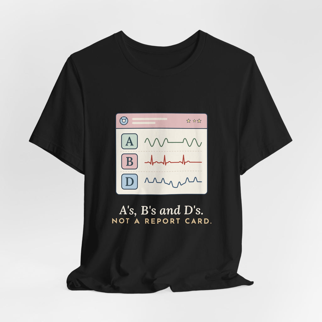 NICU Nurse T-Shirt - A's, B's and D's. Not a Report Card. Neonatal Nurse Humor Tee