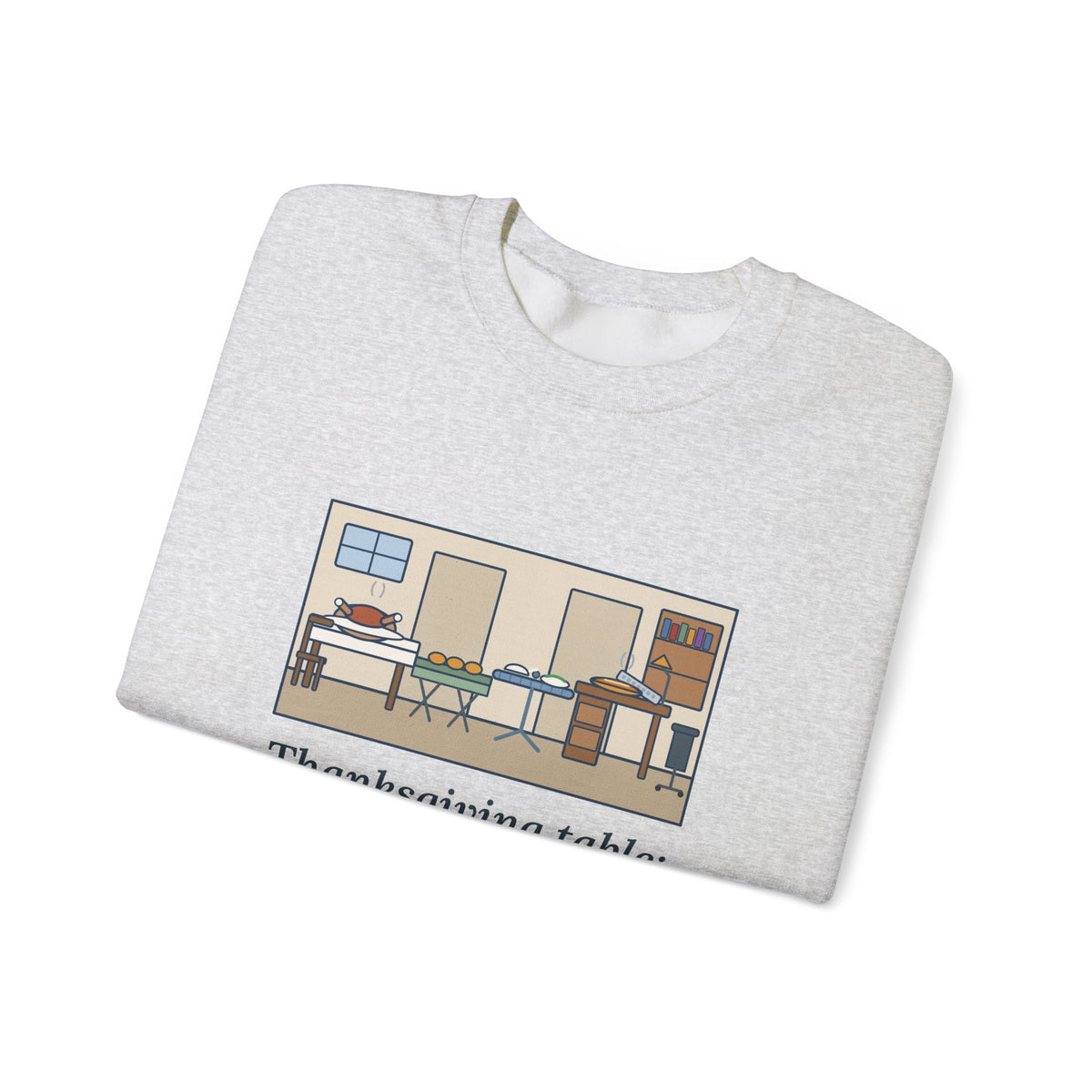Funny Thanksgiving Sweatshirt, Four Tables and My Desk, Big Family Host Crewneck
