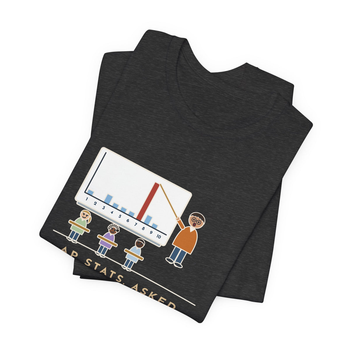 Statistics Teacher T-Shirt - Asked for a Random Number, Nine Kids Said Seven