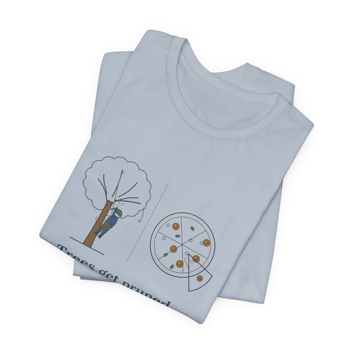 Arborist T-Shirt - Trees Get Pruned. Pizzas Get Topped. Tree Climber Tee