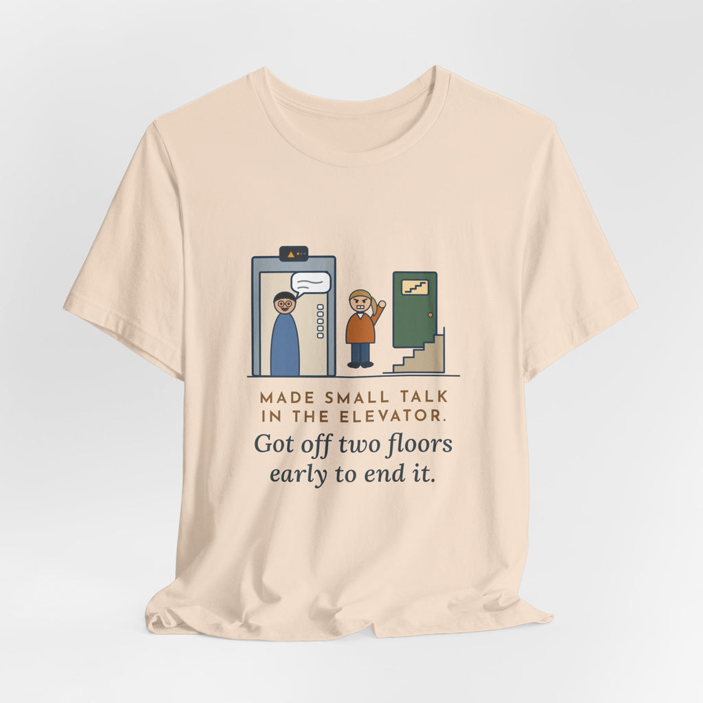 Funny Introvert T-Shirt - Made Small Talk in the Elevator, Got Off Two Floors Early to End It