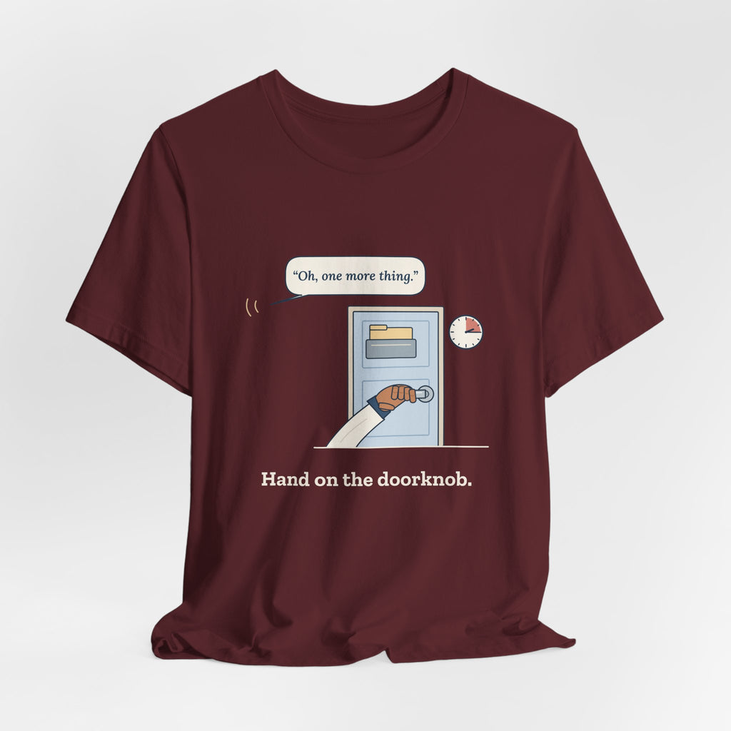 Nurse Practitioner T-Shirt - Hand on the Doorknob, Oh One More Thing Primary Care Tee