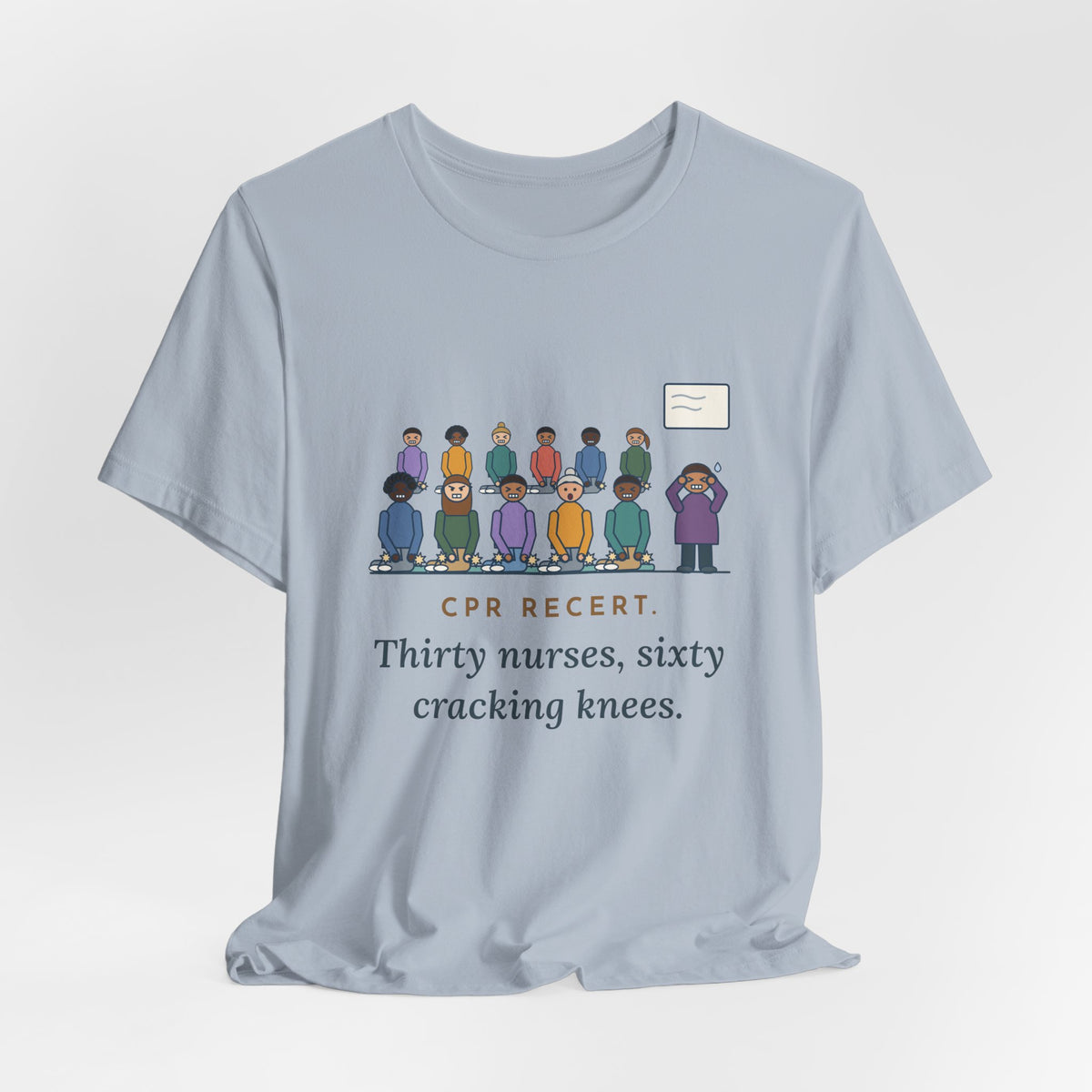 CPR Instructor Nurse T-Shirt - CPR Recert, Thirty Nurses, Sixty Cracking Knees