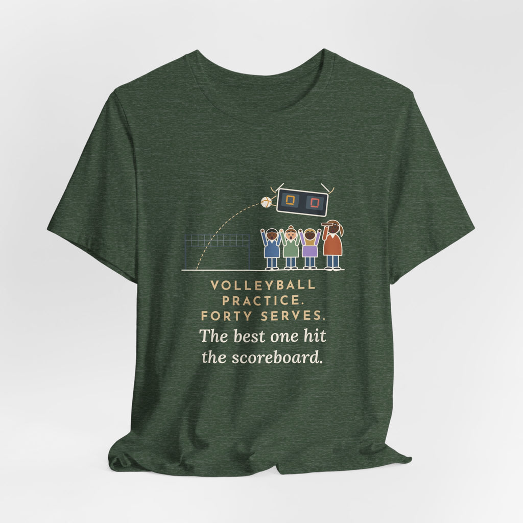 Funny Volleyball Coach T-Shirt, Forty Serves at Practice, The Best One Hit the Scoreboard, Gym Practice Tee