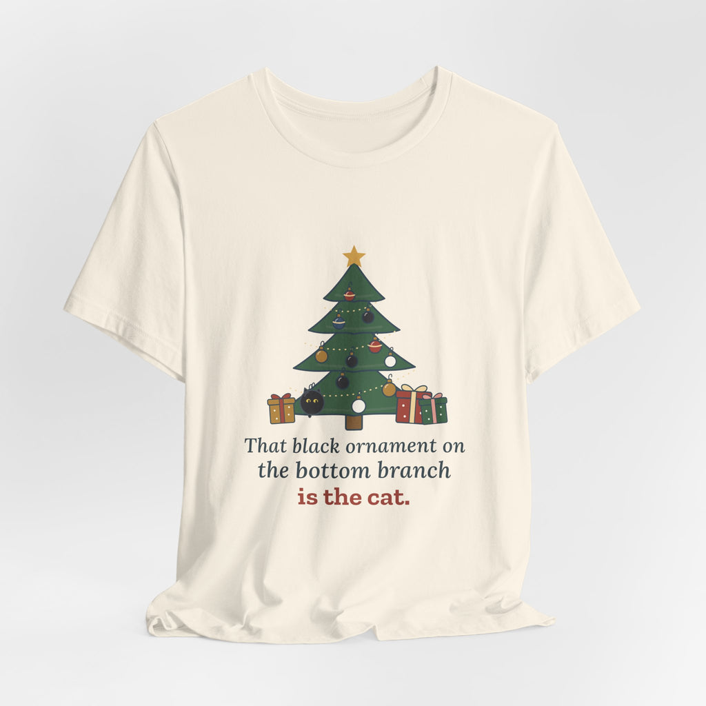 Black Cat Christmas T-Shirt - That Black Ornament on the Bottom Branch Is the Cat