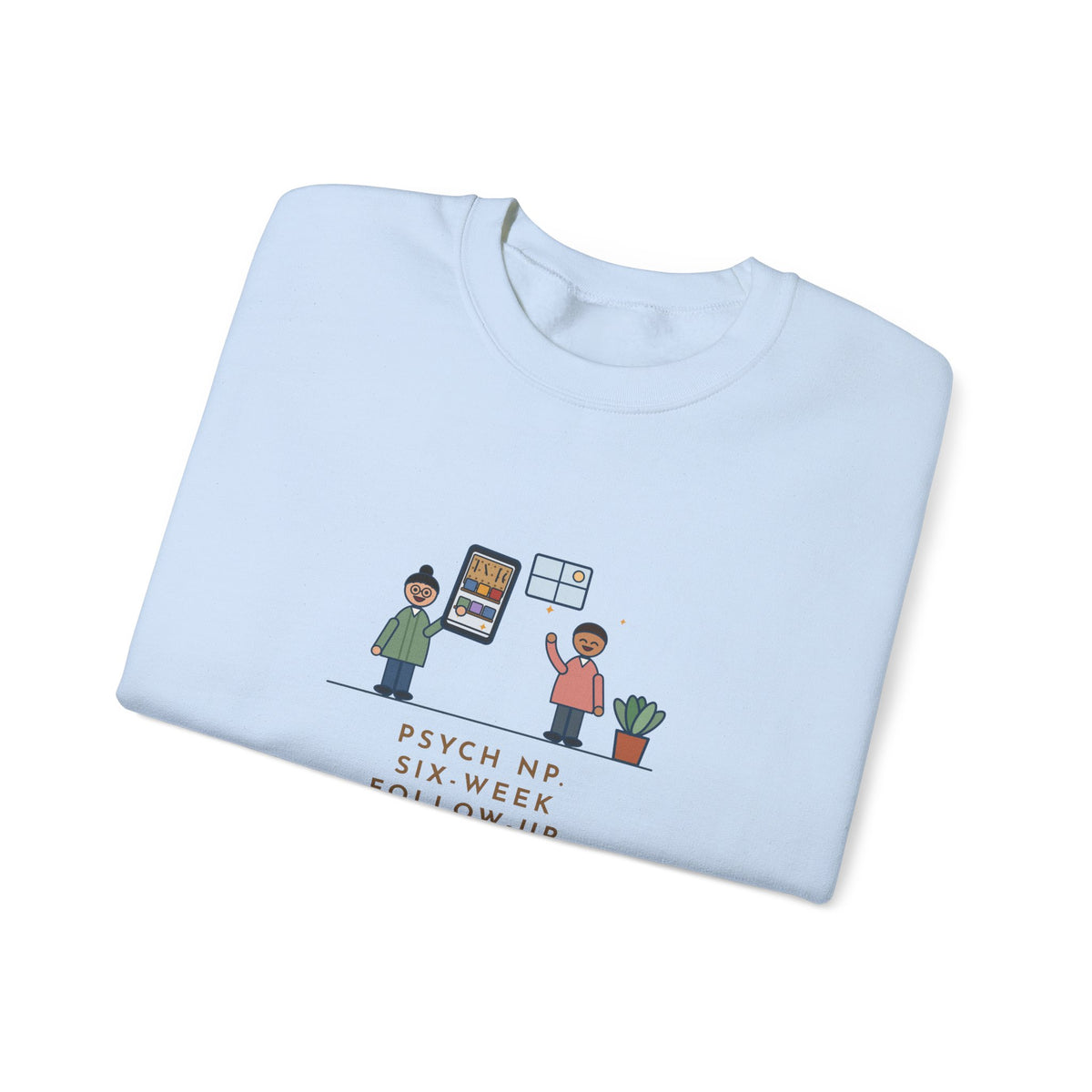 Psychiatric Nurse Practitioner Sweatshirt, Six-Week Follow-Up, He Brought a Photo of the Garage He Finally Cleaned