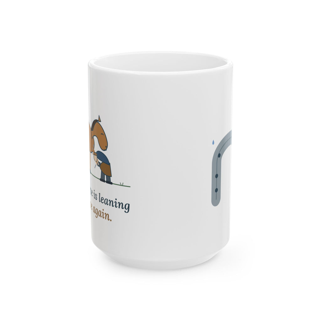Large 15oz Farrier Mug - Your Horse Is Leaning on Me Again. Horseshoer Coffee Mug