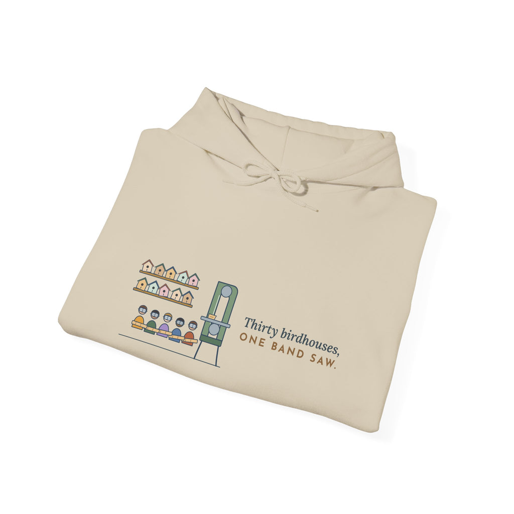 Woodshop Teacher Hoodie - Thirty Birdhouses, One Band Saw Shop Class Sweatshirt