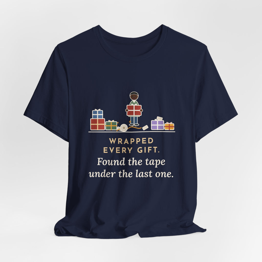 Funny Christmas T-Shirt - Wrapped Every Gift, Found the Tape Under the Last One