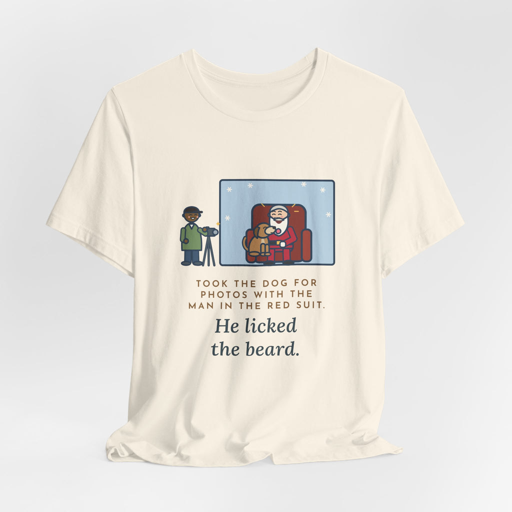 Funny Holiday Photo T-Shirt, Took the Dog for Photos with the Man in the Red Suit, He Licked the Beard, Photo Set Tee