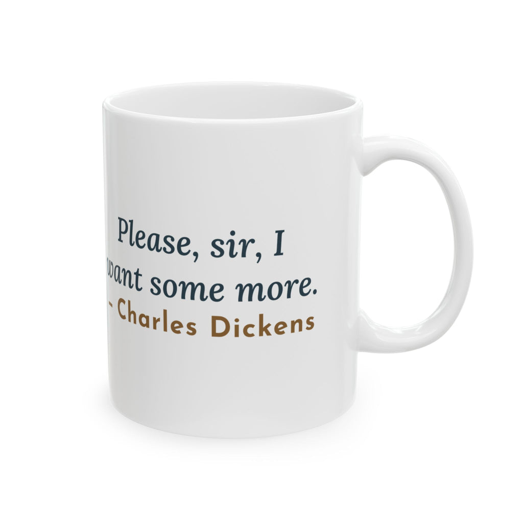 Dickens Quote Mug, Please, Sir, I Want Some More, Humor Empty Bowl Coffee Mug 11oz