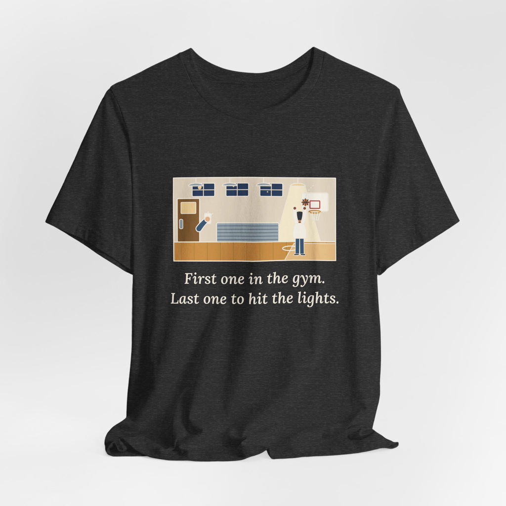 First One in the Gym. Last One to Hit the Lights. T-Shirt, Basketball Quote Tee with Late Free Throw
