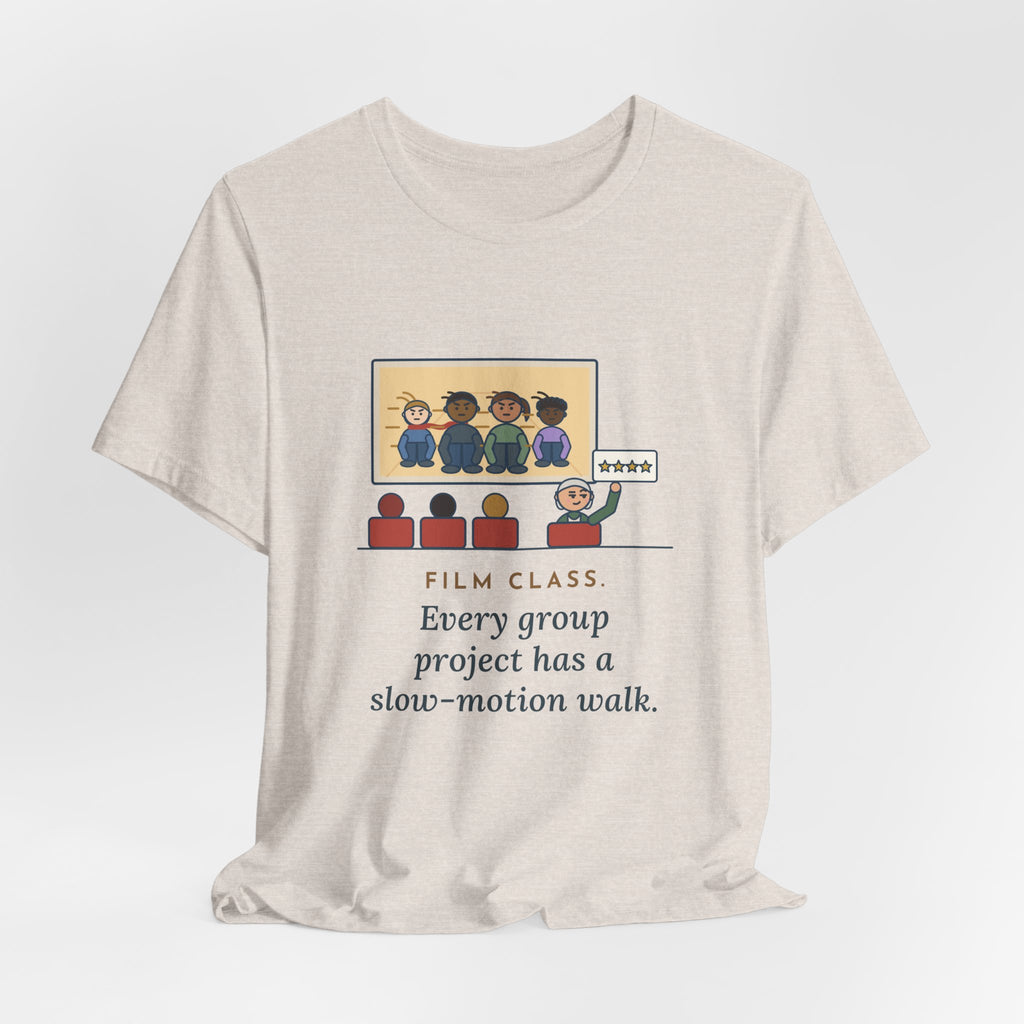 Film Studies Teacher T-Shirt - Every Group Project Has a Slow-Motion Walk Funny Film Class Tee