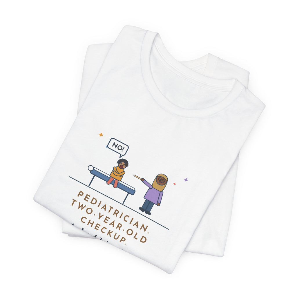 Funny Pediatrician T-Shirt, Two-Year-Old Checkup, He Said No and Opened Wide Anyway, Exam Table Tee