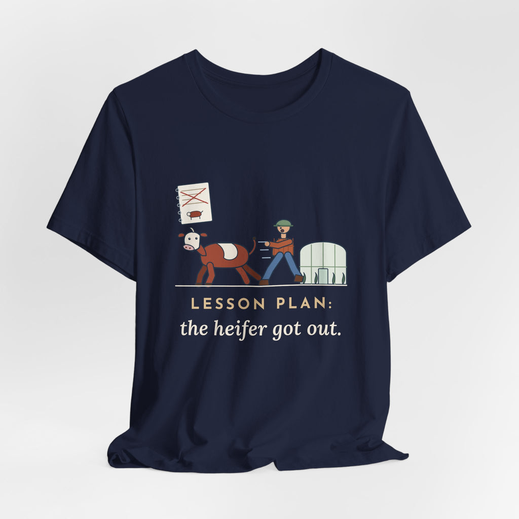 Ag Teacher T-Shirt - Lesson Plan: The Heifer Got Out, Funny Agriculture Teacher Tee
