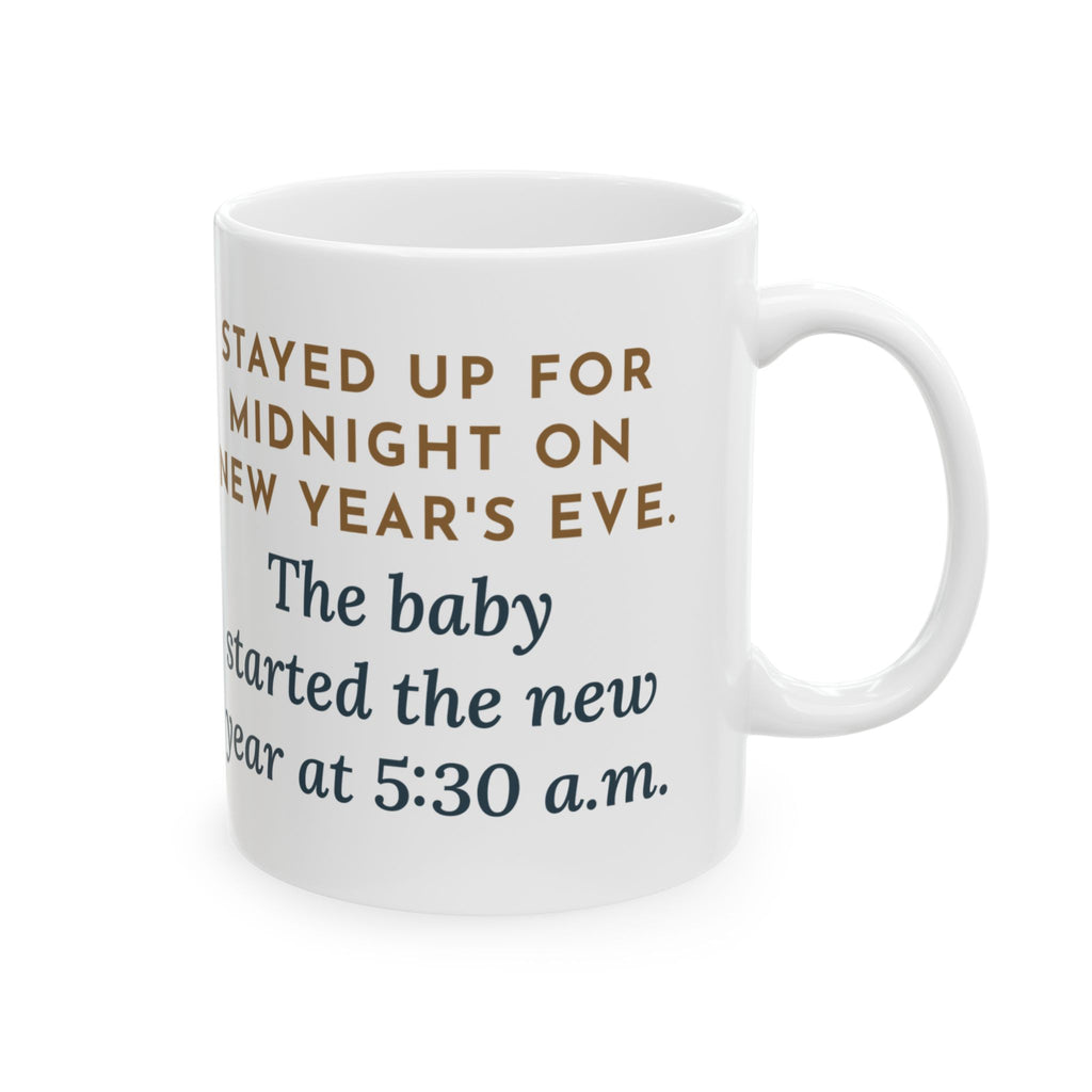 New Year's Eve Mug, Stayed Up for Midnight, The Baby Started the New Year at 5:30 a.m., Funny Coffee Mug 11oz