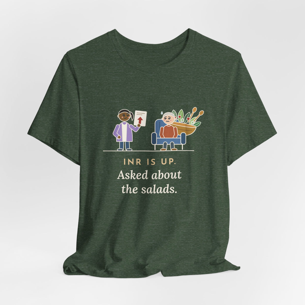 Anticoagulation Clinic Nurse T-Shirt - INR Is Up. Asked About the Salads.