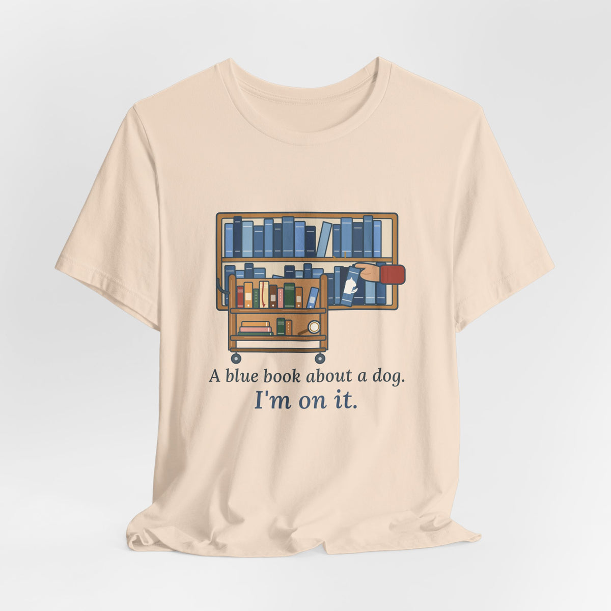 School Librarian T-Shirt - A Blue Book About a Dog. I'm On It. Funny Library Tee
