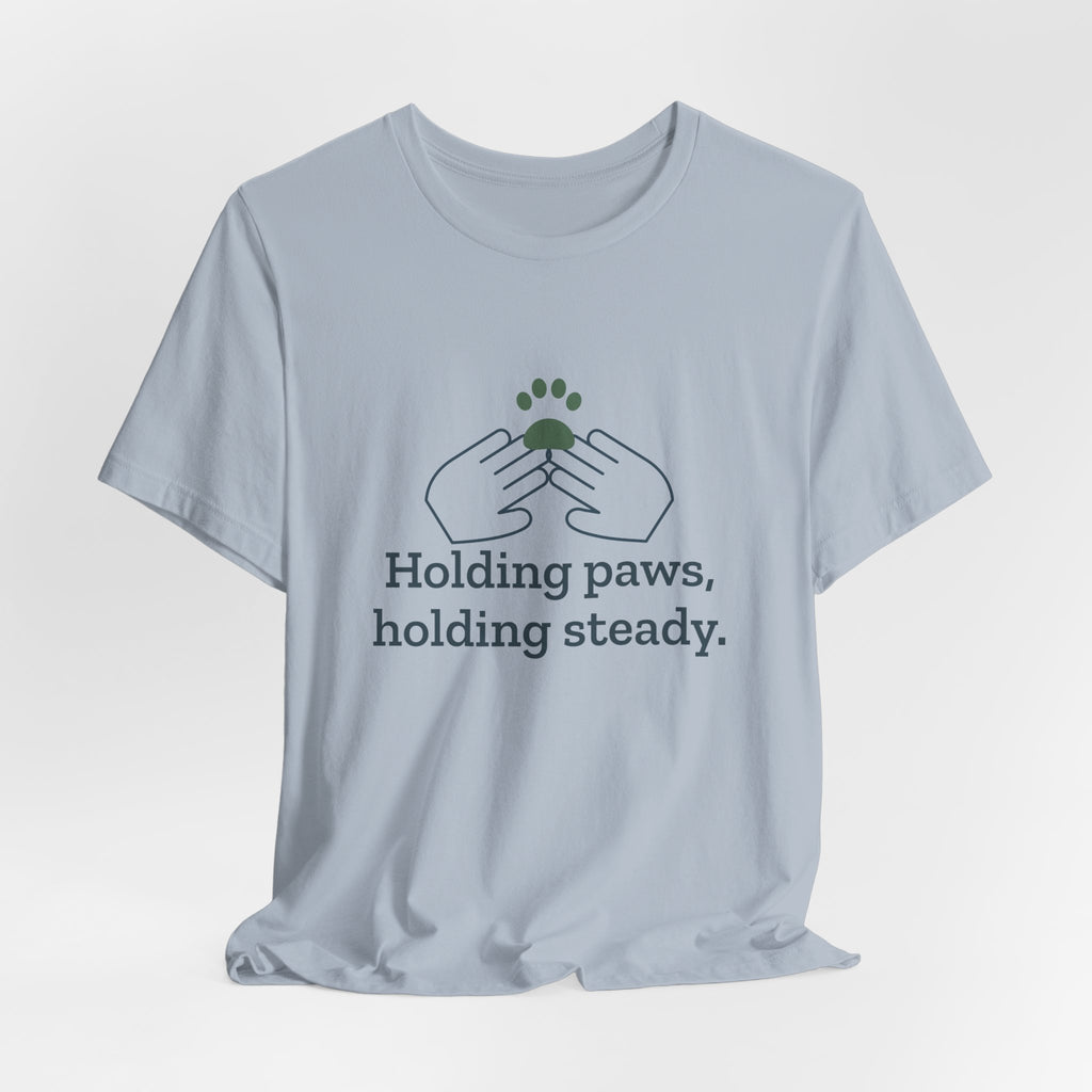 Vet Tech T-Shirt - Holding Paws, Holding Steady. Gift for Veterinary Technicians