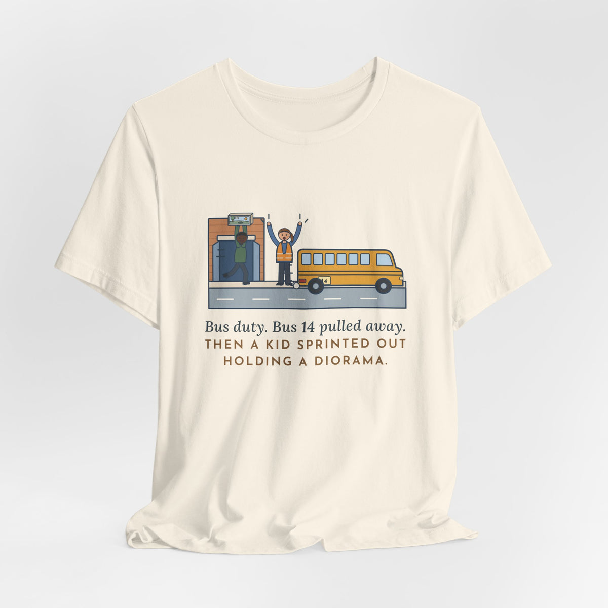 Bus Duty Teacher T-Shirt - Bus 14 Pulled Away, Then a Kid Sprinted Out With a Diorama