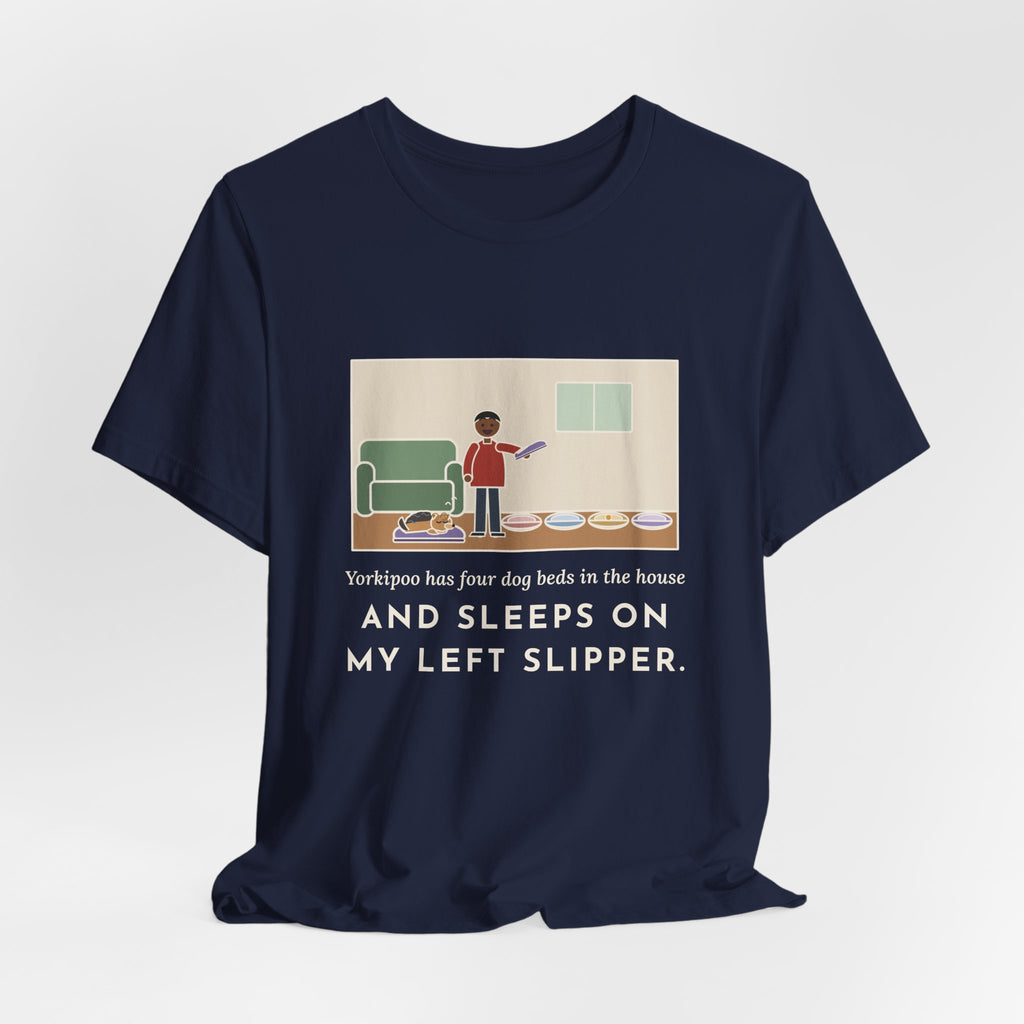 Funny Yorkipoo T-Shirt, Four Dog Beds in the House, Sleeps on My Left Slipper, Slipper Nap Tee