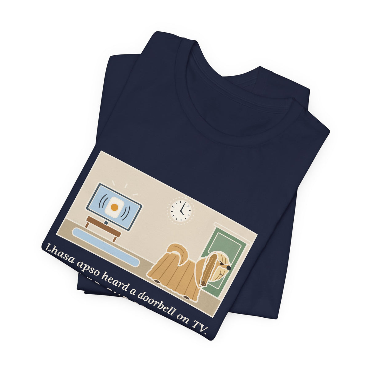 Lhasa Apso T-Shirt - Heard a Doorbell on TV, Guarded the Real Door for an Hour
