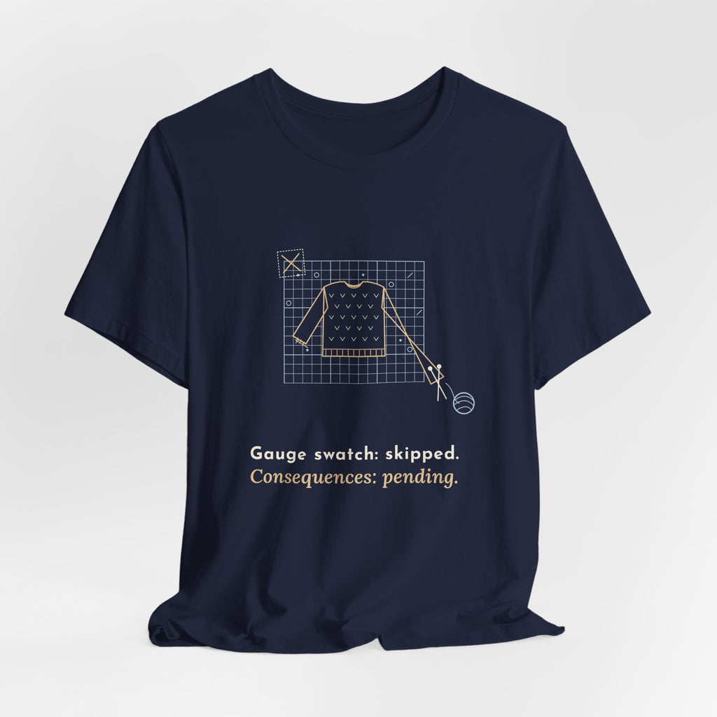 Knitting T-Shirt - Gauge Swatch: Skipped. Consequences: Pending. Knitter Tee