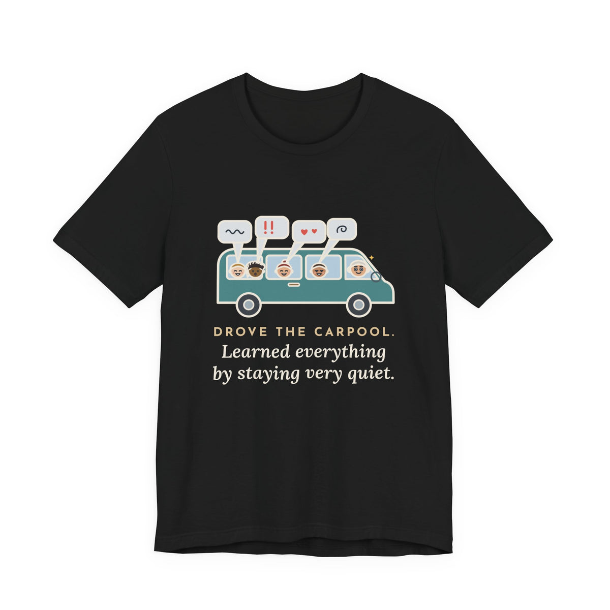 Funny Parent of Teens T-Shirt - Drove the Carpool, Learned Everything by Staying Very Quiet