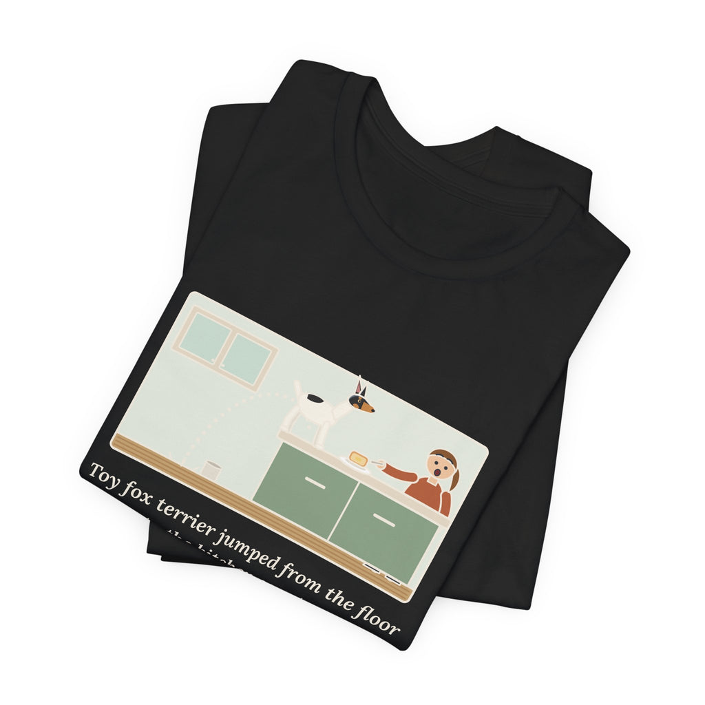 Funny Toy Fox Terrier T-Shirt, Floor to Kitchen Counter, Four Feet, No Running Start, Kitchen Leap Tee