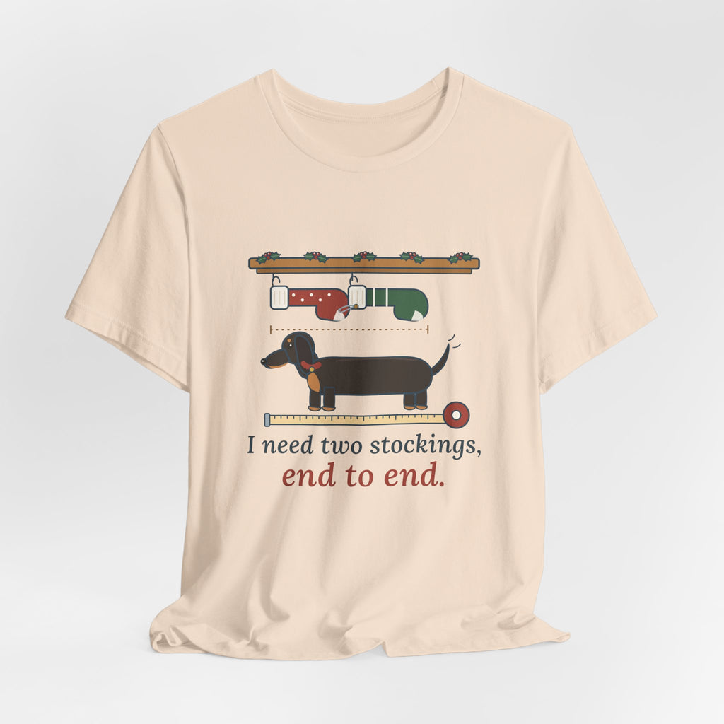 Dachshund Christmas T-Shirt - I Need Two Stockings, End to End Funny Doxie Tee