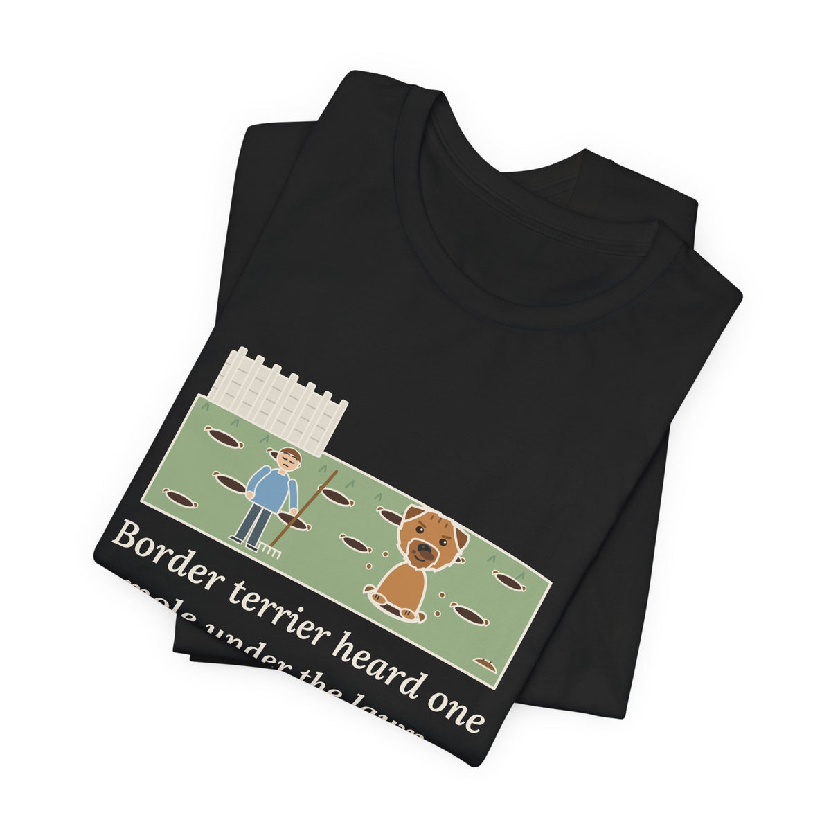 Border Terrier T-Shirt - Heard One Mole, Now the Lawn Has Twelve Holes