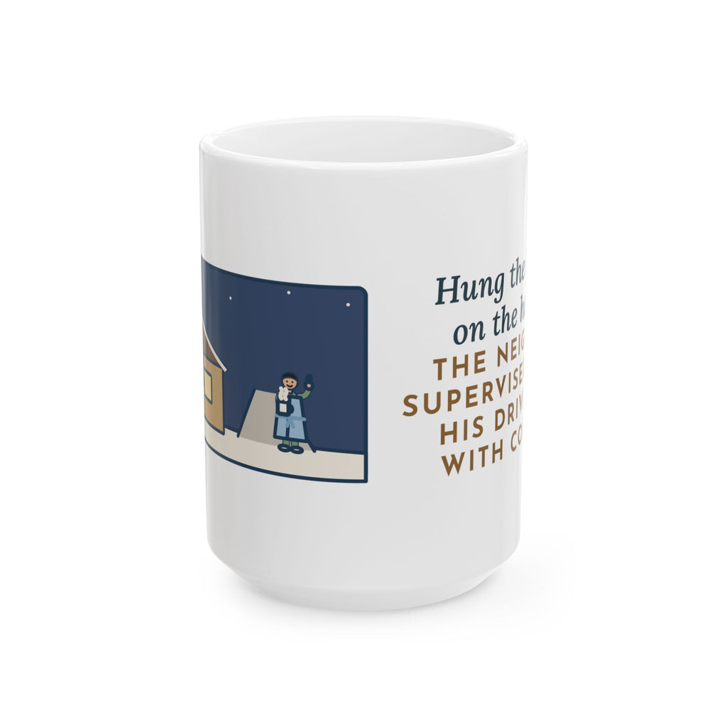 Hung Them on the House, The Neighbor Supervised from His Driveway with Coffee 15oz Mug, Large Funny Christmas Lights Coffee Mug