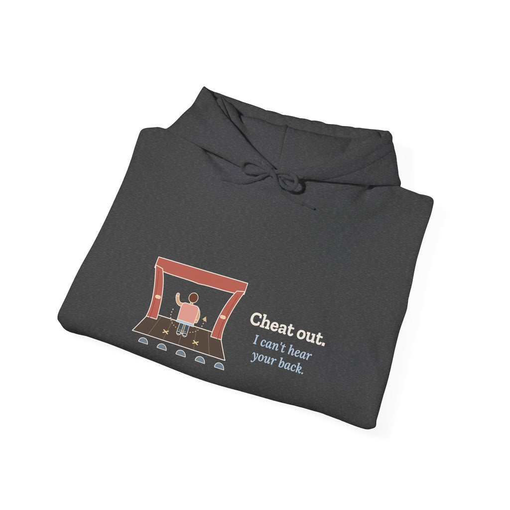 Theater Director Hoodie - Cheat Out. I Can't Hear Your Back. Drama Teacher Hooded Sweatshirt
