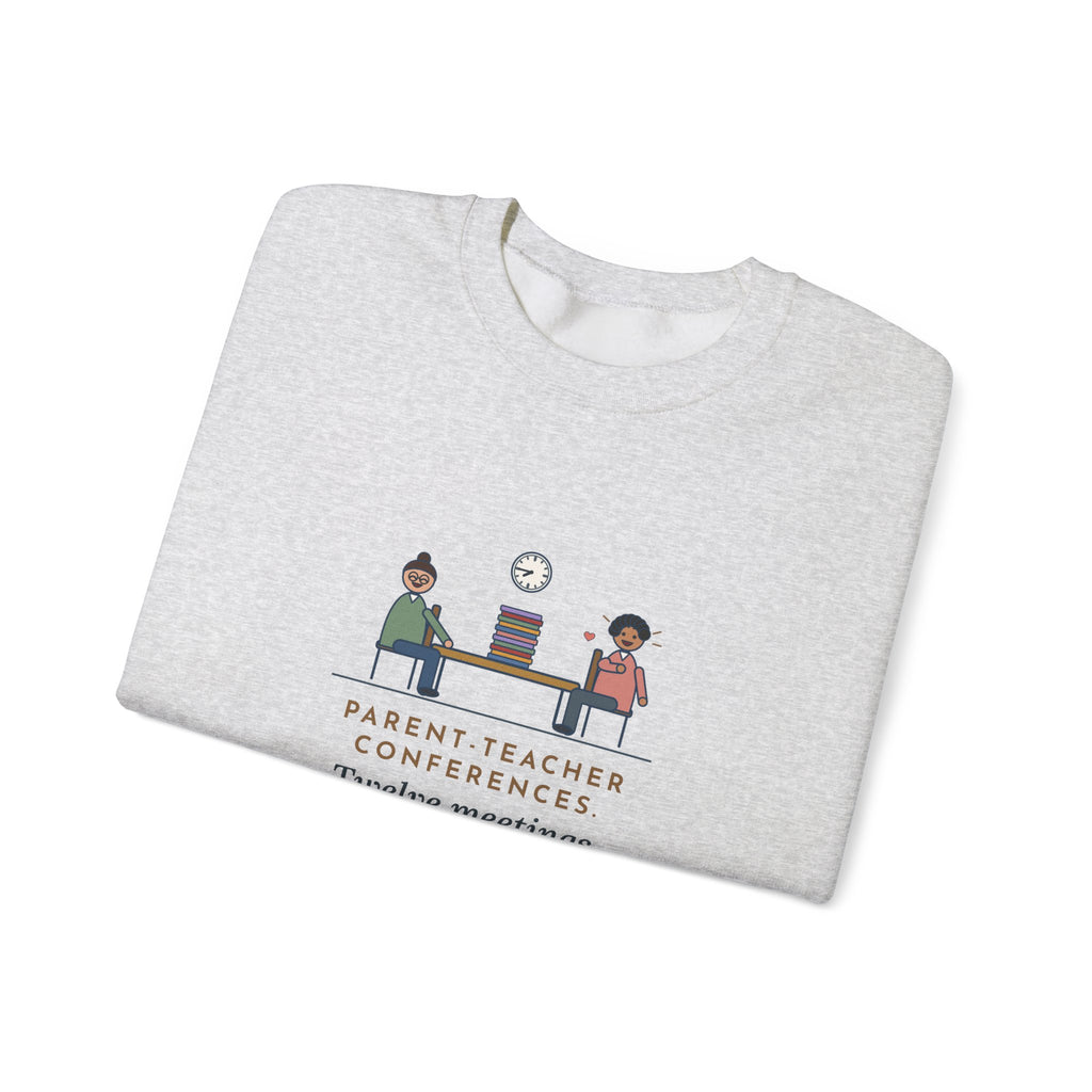Teacher Sweatshirt, Parent-Teacher Conferences, Twelve Meetings, Every Parent Said That Sounds Like Me, Funny Conference Night Crewneck