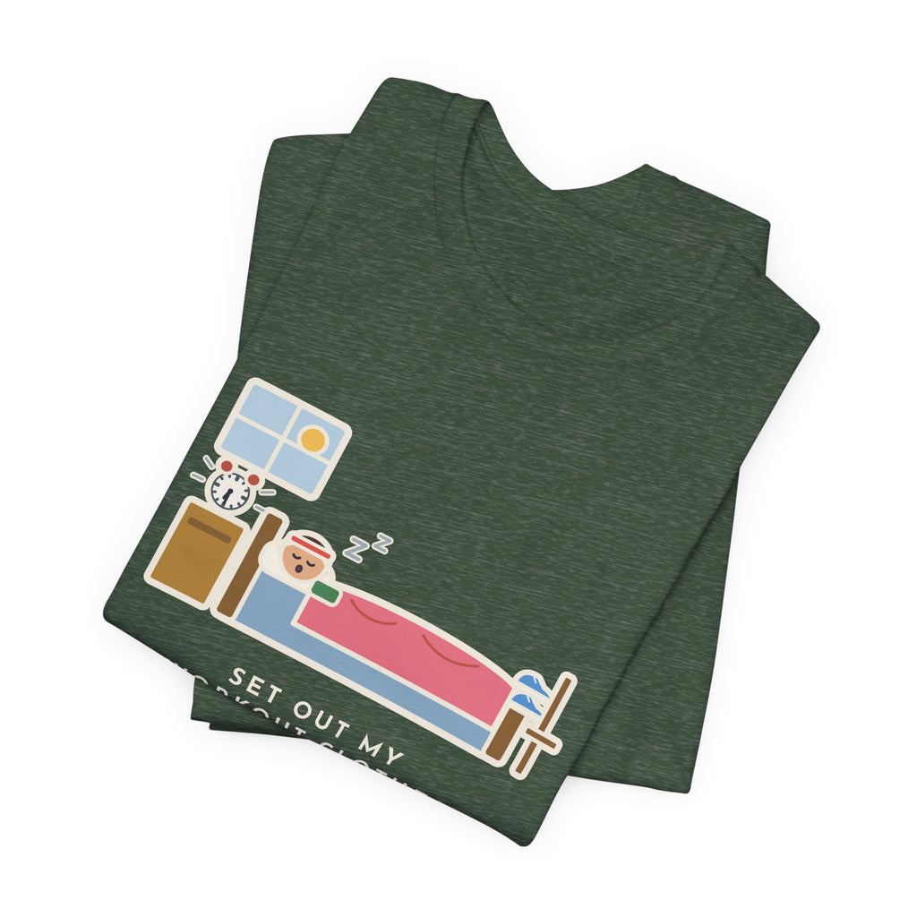 Funny Workout T-Shirt, Set Out My Clothes the Night Before, Slept in Them, Morning Bedroom Tee