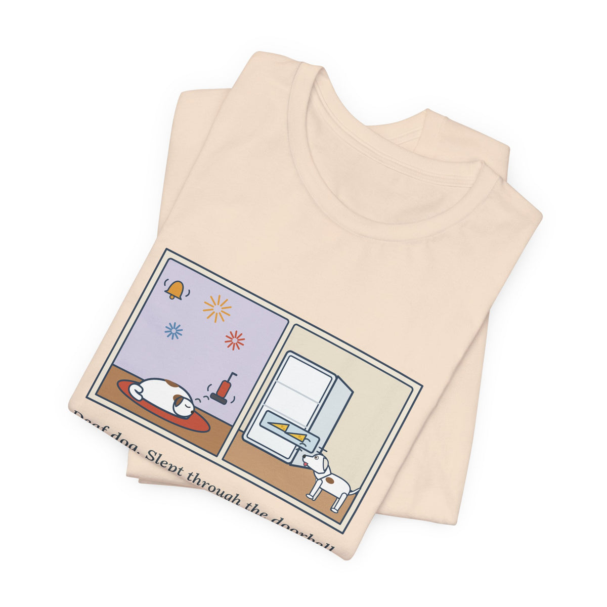 Funny Deaf Dog T-Shirt, Slept Through the Doorbell and Fireworks, Woke Up When the Cheese Drawer Opened, Two Panels Tee