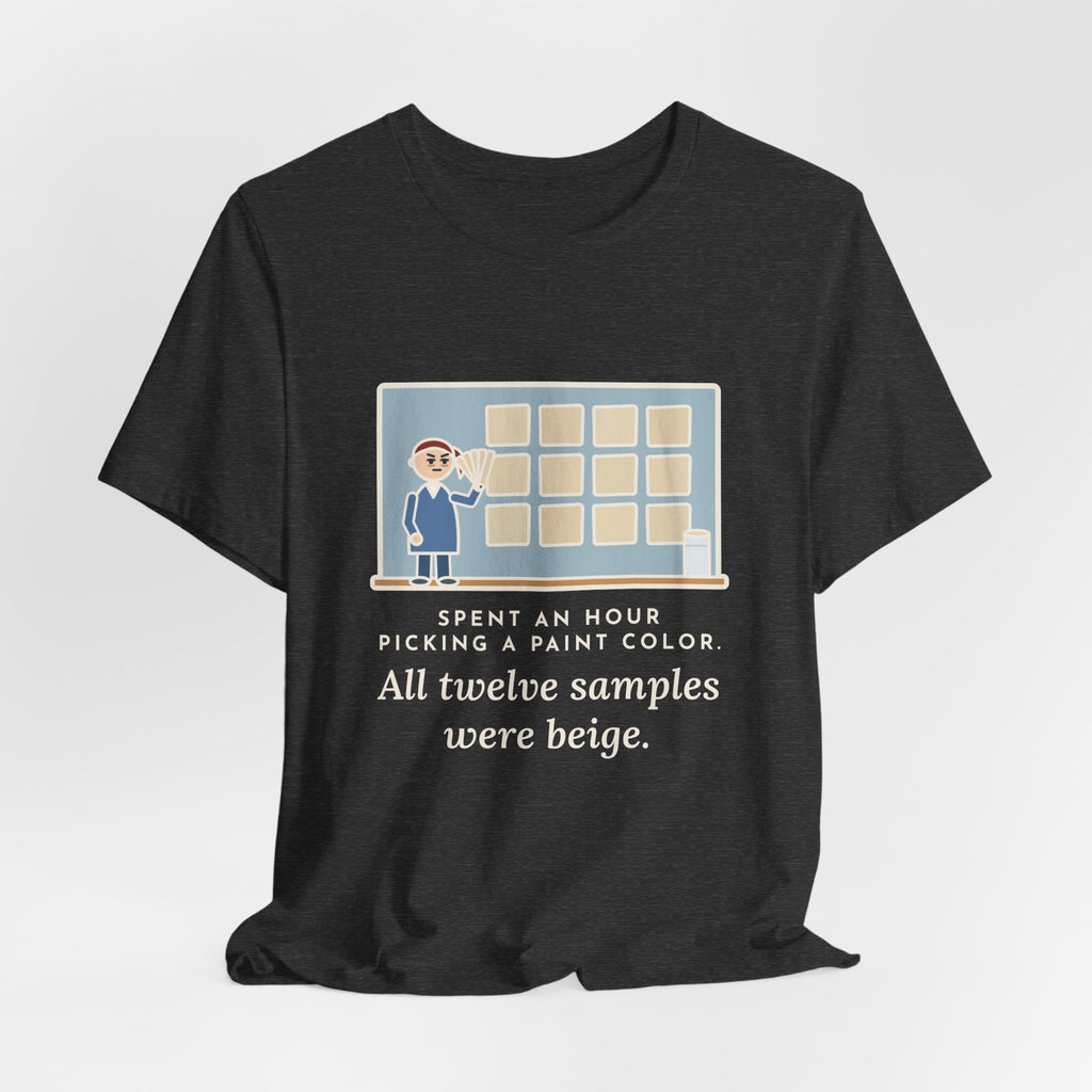 Funny Paint Color T-Shirt, Spent an Hour Picking One, All Twelve Samples Were Beige, Sample Wall Tee