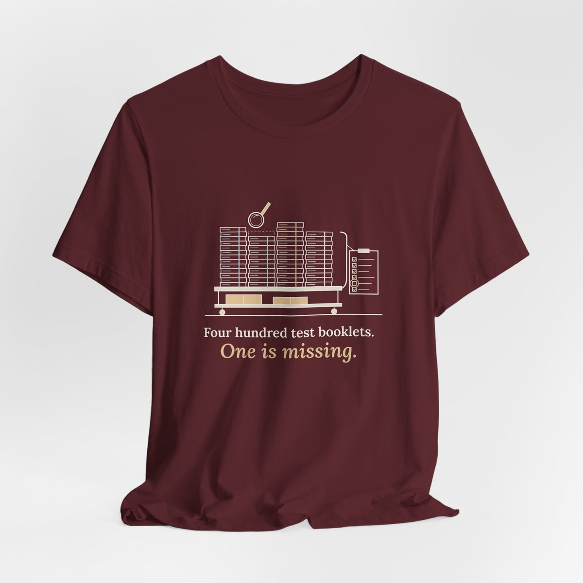 School Testing Coordinator T-Shirt - Four Hundred Test Booklets, One Is Missing Funny Tee