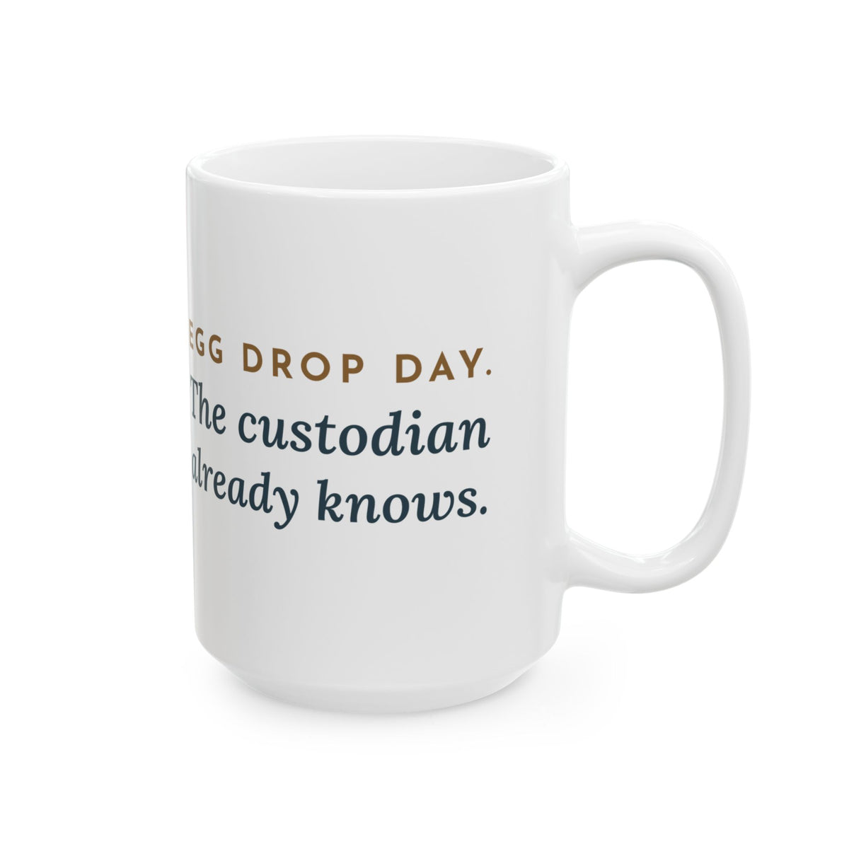 Large High School Physics Teacher Mug 15oz - Egg Drop Day. The Custodian Already Knows.