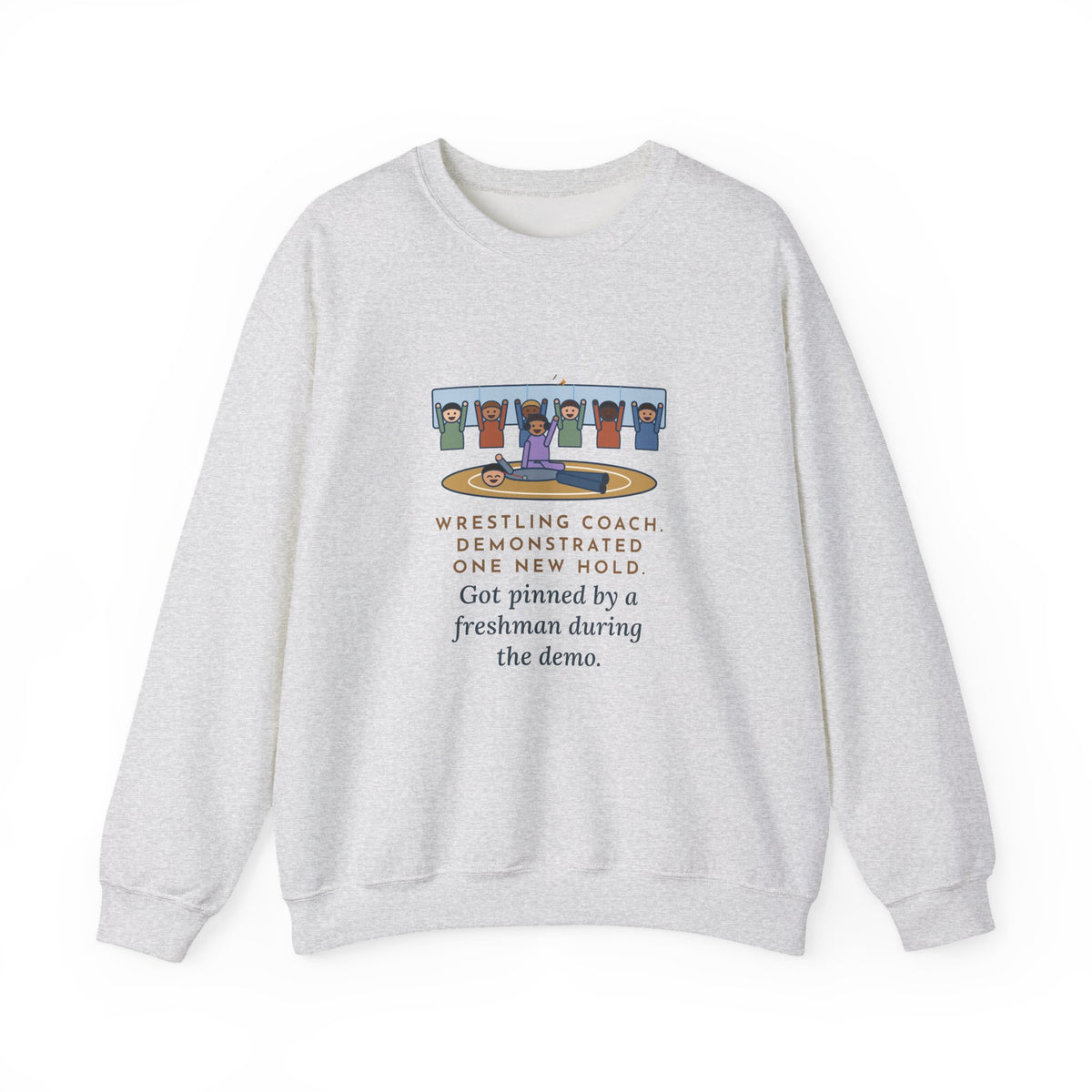 Wrestling Coach Sweatshirt, Demonstrated One New Hold, Got Pinned by a Freshman, Funny Practice Room Crewneck