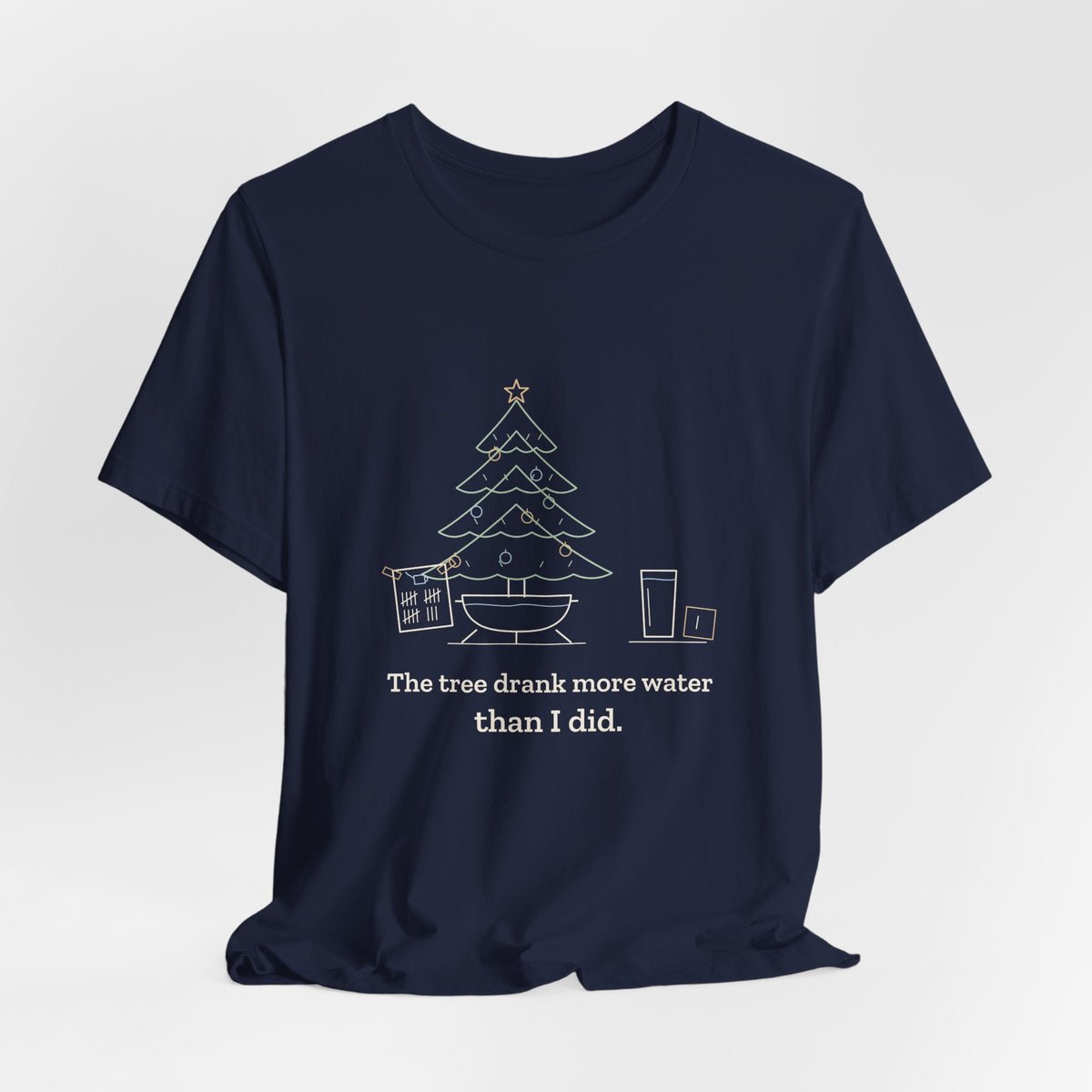 Christmas Tree T-Shirt - The Tree Drank More Water Than I Did Funny Holiday Tee